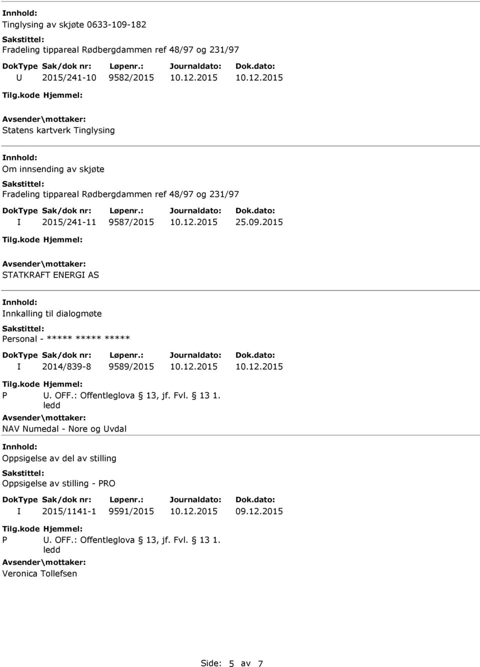 2015 STATKRAFT ENERG AS nnkalling til dialogmøte Personal - ***** ***** ***** 2014/839-8 9589/2015 P. OFF.: Offentleglova 13, jf. Fvl. 13 1.