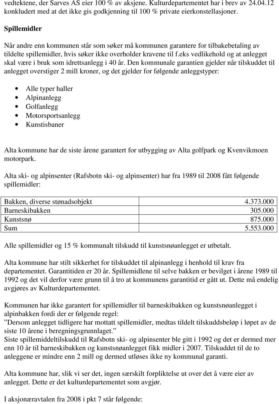 eks vedlikehold og at anlegget skal være i bruk som idrettsanlegg i 40 år.