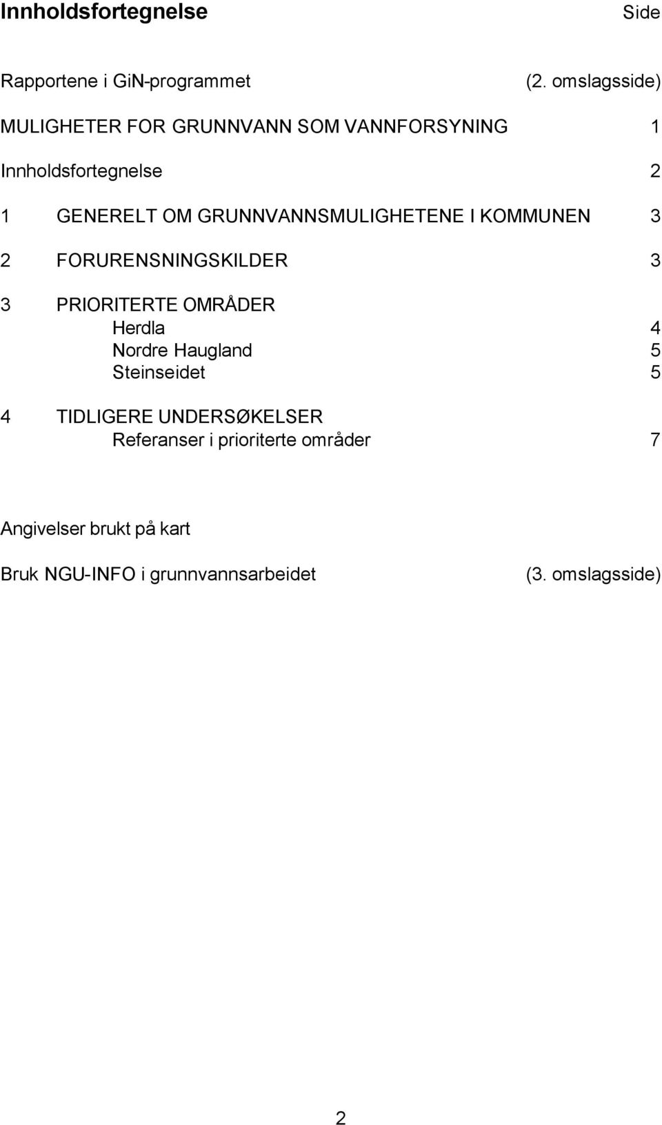 GRUNNVANNSMULIGHETENE I KOMMUNEN 3 2 FORURENSNINGSKILDER 3 3 PRIORITERTE OMRÅDER Herdla 4 Nordre