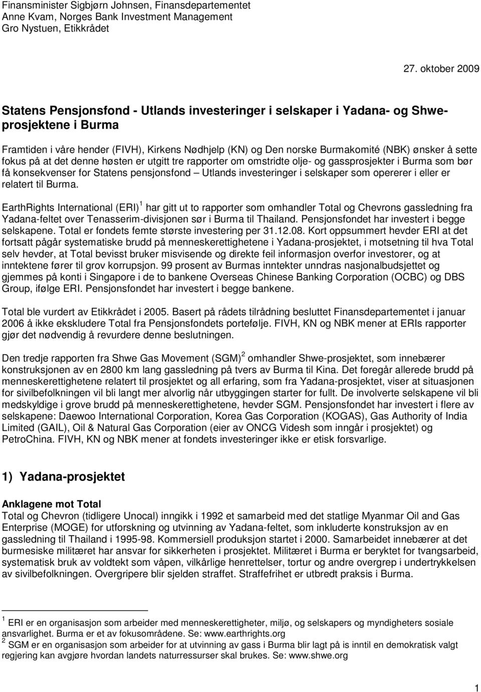 å sette fokus på at det denne høsten er utgitt tre rapporter om omstridte olje- og gassprosjekter i Burma som bør få konsekvenser for Statens pensjonsfond Utlands investeringer i selskaper som