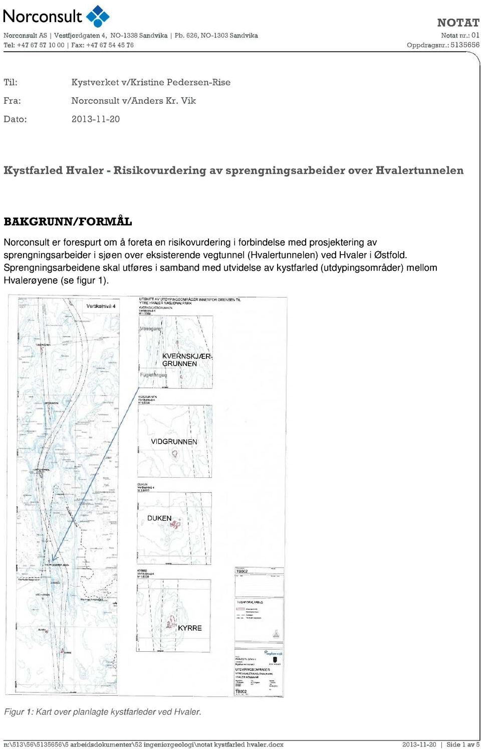 risikovurdering i forbindelse med prosjektering av sprengningsarbeider i sjøen over eksisterende vegtunnel (Hvalertunnelen) ved Hvaler i Østfold.
