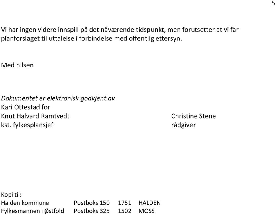 Med hilsen Dokumentet er elektronisk godkjent av Kari Ottestad for Knut Halvard Ramtvedt kst.