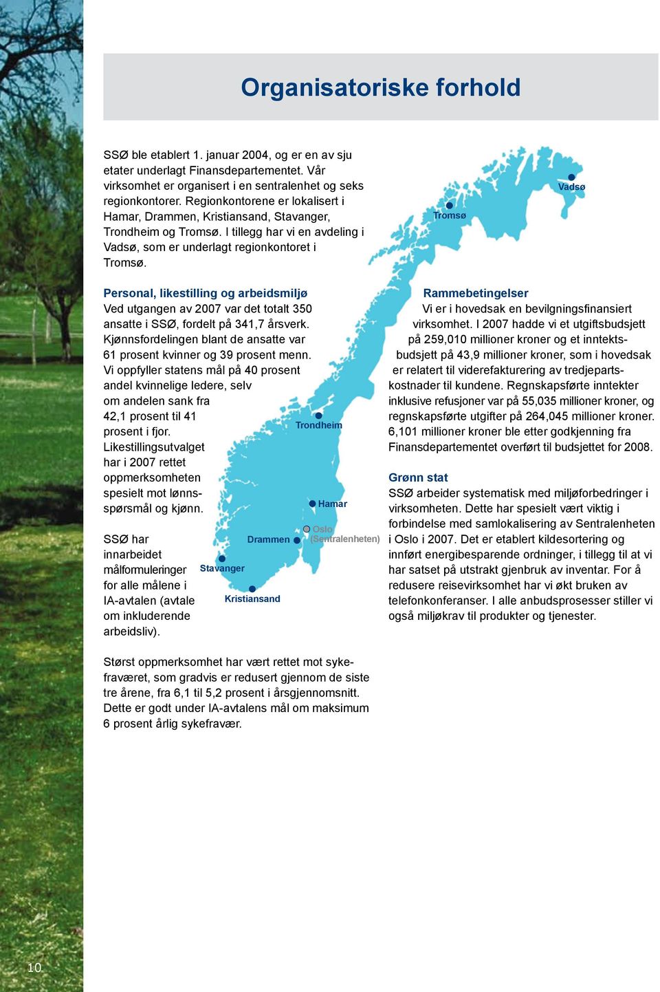 Tromsø Vadsø Personal, likestilling og arbeidsmiljø Ved utgangen av 2007 var det totalt 350 ansatte i SSØ, fordelt på 341,7 årsverk.