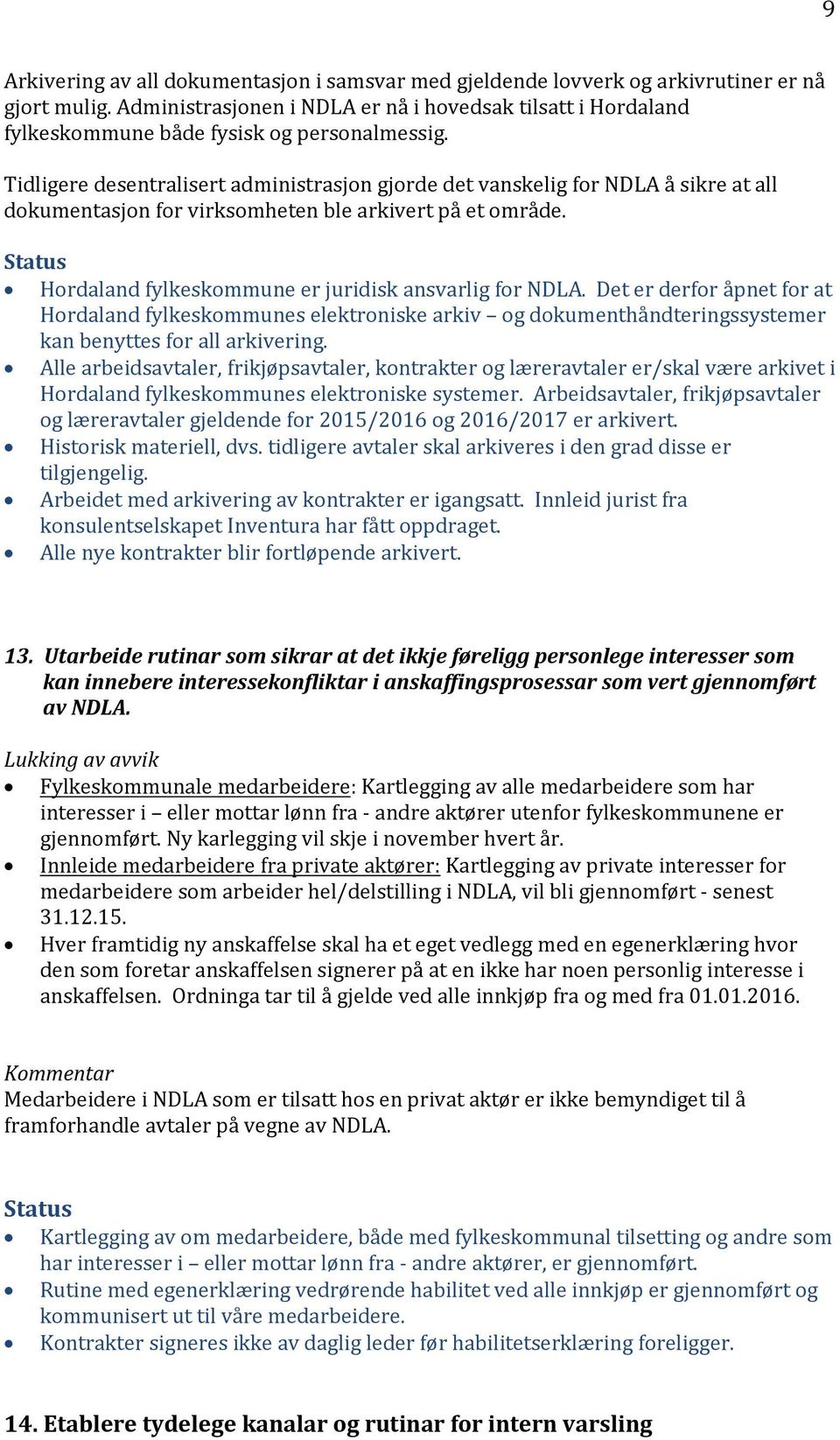 Tidligere desentralisert administrasjon gjorde det vanskelig for NDLA å sikre at all dokumentasjon for virksomheten ble arkivert på et område. Hordaland fylkeskommune er juridisk ansvarlig for NDLA.