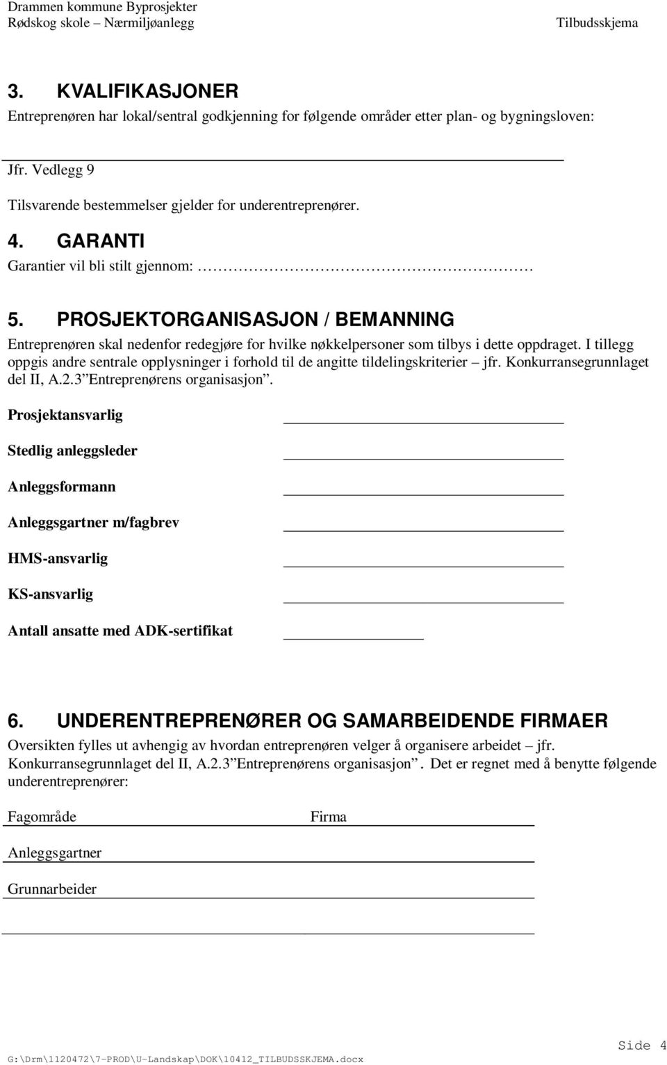 I tillegg oppgis andre sentrale opplysninger i forhold til de angitte tildelingsiterier jfr. Konkurransegrunnlaget del II, A.2.3 Entreprenørens organisasjon.