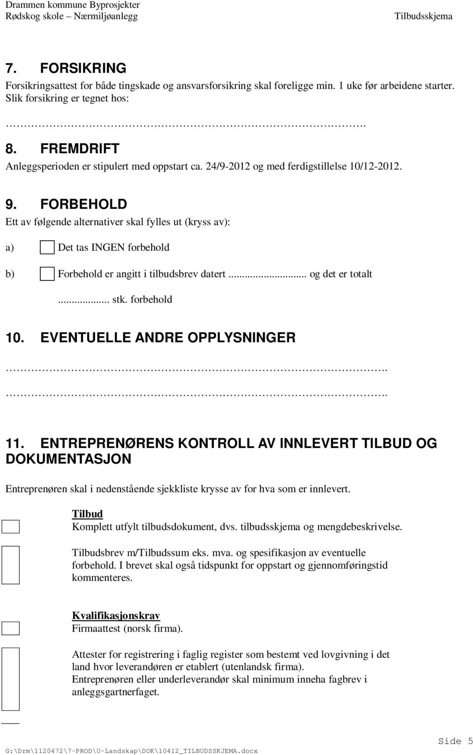 FORBEHOLD Ett av følgende alternativer skal fylles ut (yss av): a) Det tas INGEN forbehold b) Forbehold er angitt i tilbudsbrev datert... og det er totalt... stk. forbehold 10.