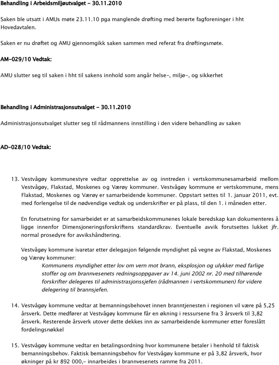 AM-029/10 Vedtak: AMU slutter seg til saken i hht til sakens innhold som angår helse-, miljø-, og sikkerhet Behandling i Administrasjonsutvalget - 30.11.