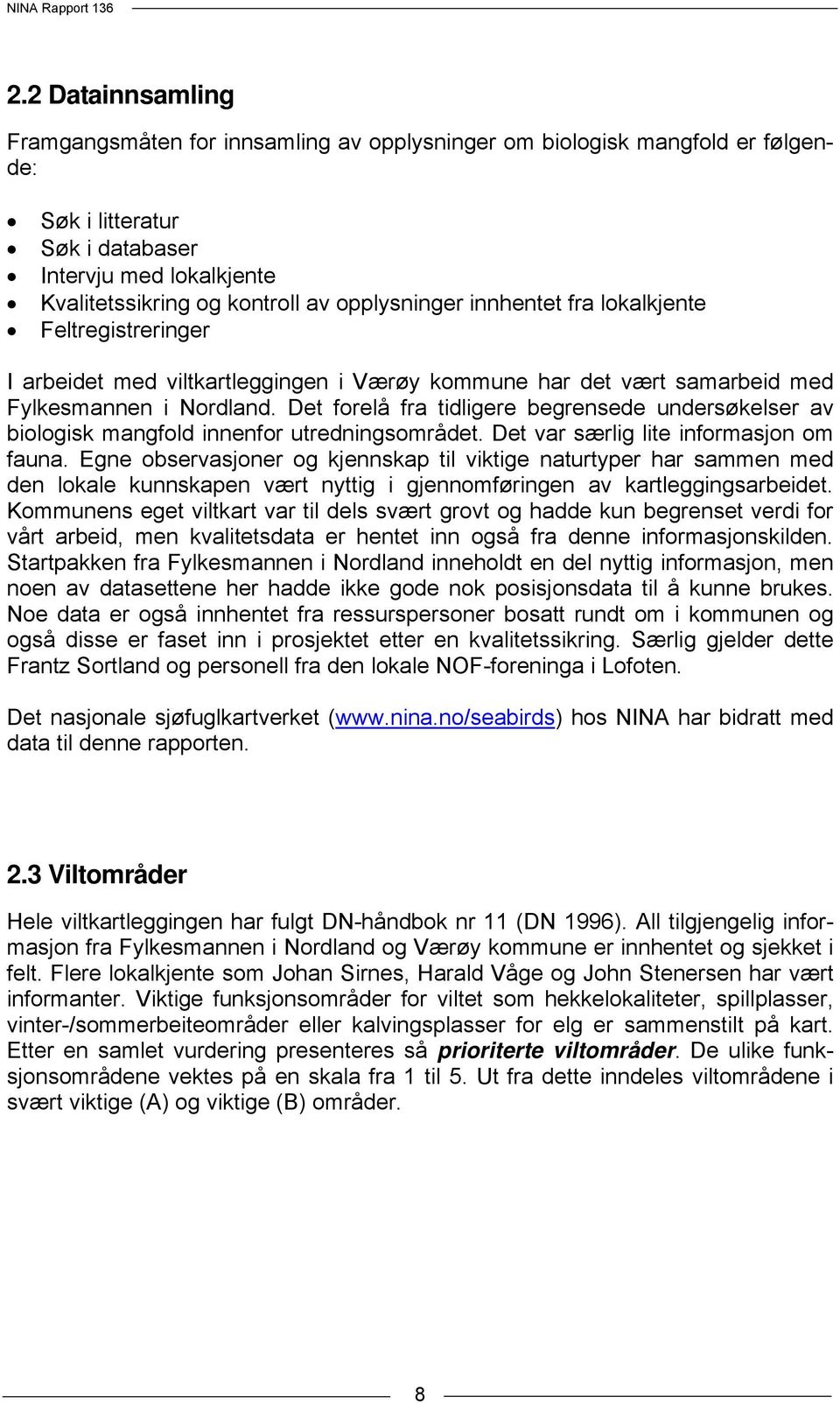 opplysninger innhentet fra lokalkjente Feltregistreringer I arbeidet med viltkartleggingen i Værøy kommune har det vært samarbeid med Fylkesmannen i Nordland.