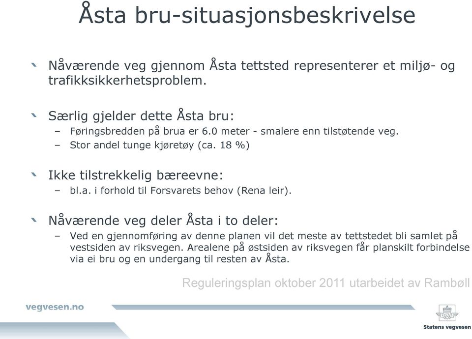 18 %) Ikke tilstrekkelig bæreevne: bl.a. i forhold til Forsvarets behov (Rena leir).