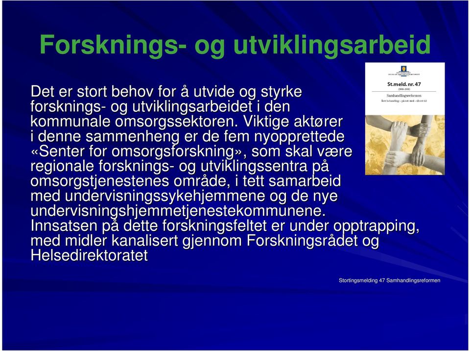 utviklingssentra påp omsorgstjenestenes område, i tett samarbeid med undervisningssykehjemmene og de nye undervisningshjemmetjenestekommunene.