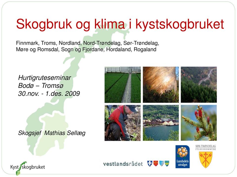 Romsdal, Sogn og Fjordane, Hordaland, Rogaland