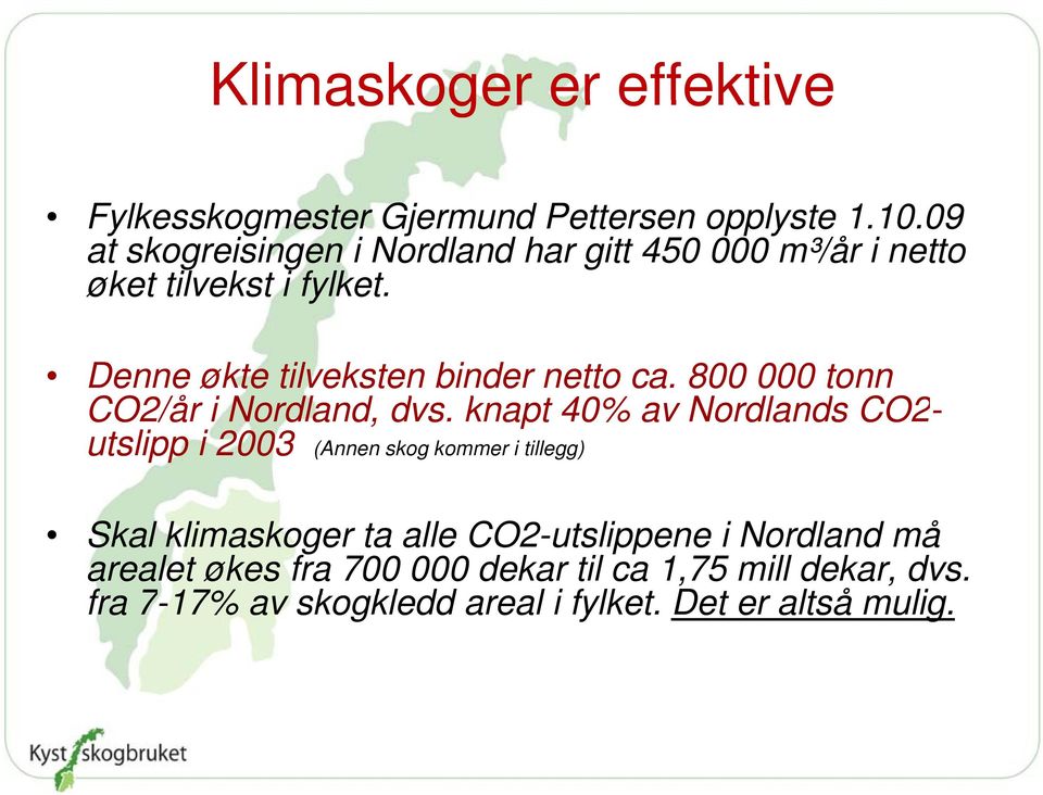 Denne økte tilveksten binder netto ca. 800 000 tonn CO2/år i Nordland, d dvs.