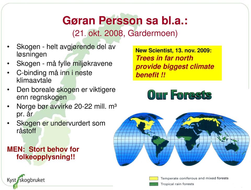 må inn i neste klimaavtale Den boreale skogen er viktigere enn regnskogen Norge bør avvirke 20-22