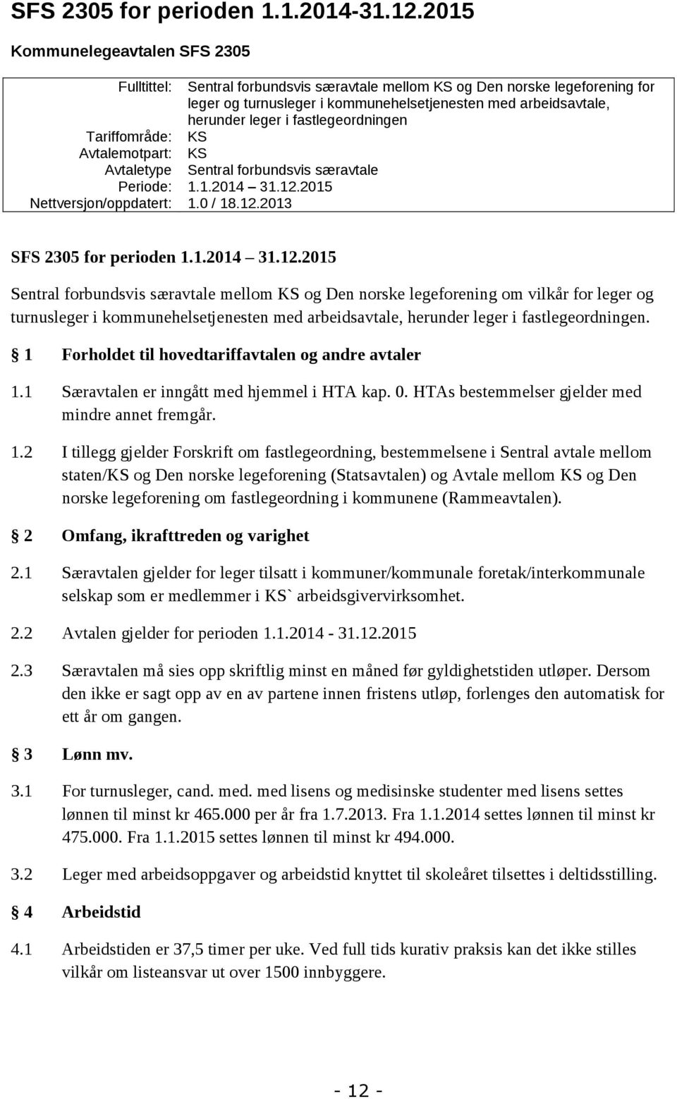fastlegeordningen Tariffområde: KS Avtalemotpart: KS Avtaletype Sentral forbundsvis særavtale Periode: 1.1.2014 31.12.