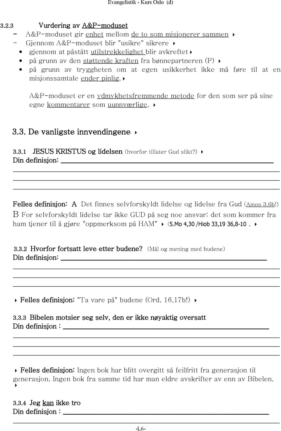 A&P-moduset er en ydmykhetsfremmende metode for den som ser på sine egne kommentarer som uunnværlige. 3.3. De vanligste innvendingene 3.3.1 JESUS KRISTUS og lidelsen (hvorfor tillater Gud slikt?