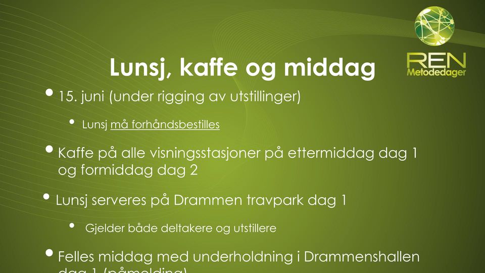 alle visningsstasjoner på ettermiddag dag 1 og formiddag dag 2 Lunsj