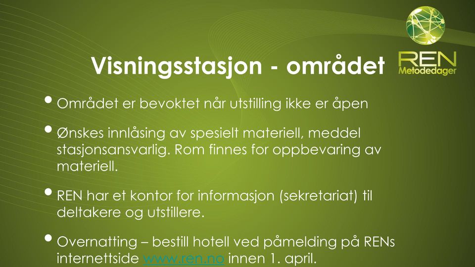 Rom finnes for oppbevaring av materiell.