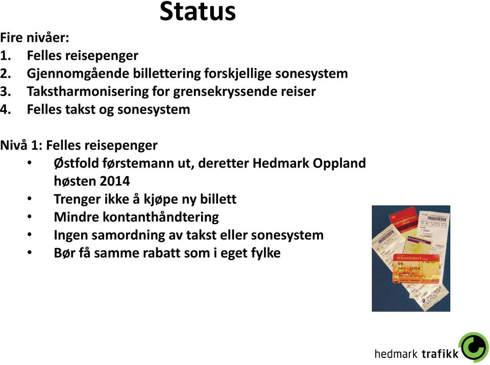 Felles takst og sonesystem Nivå 1: Felles reisepenger Østfold førstemann ut, deretter Hedmark