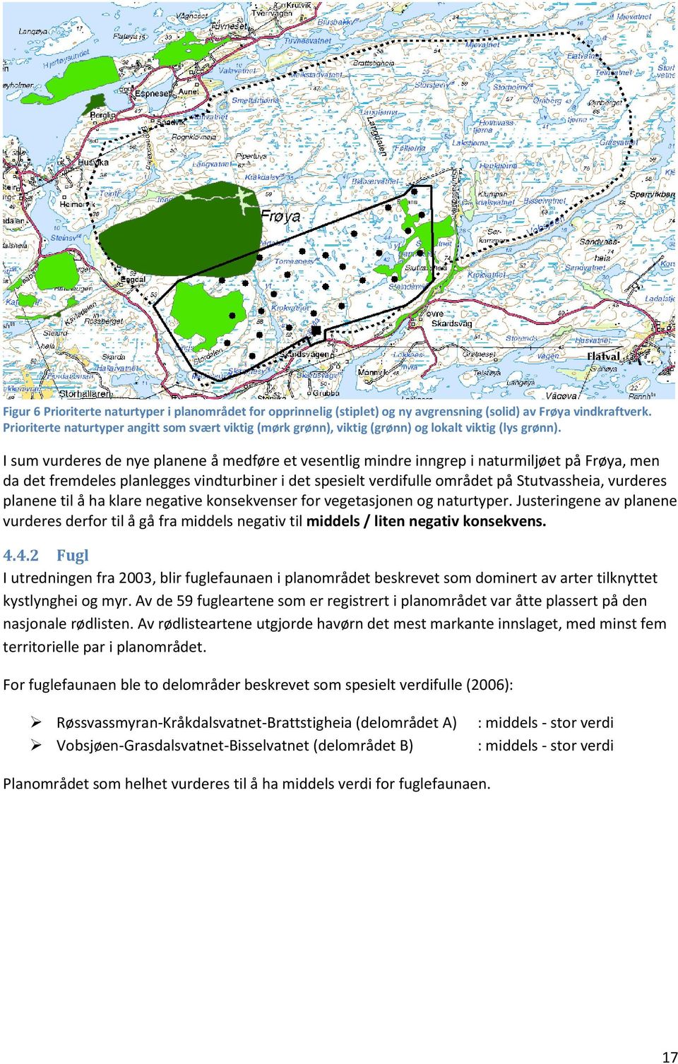 I sum vurderes de nye planene å medføre et vesentlig mindre inngrep i naturmiljøet på Frøya, men da det fremdeles planlegges vindturbiner i det spesielt verdifulle området på Stutvassheia, vurderes