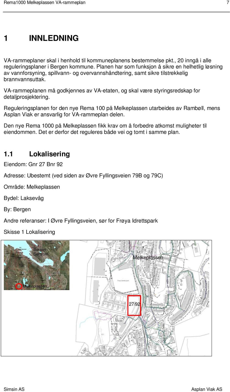 VA-rammeplanen må godkjennes av VA-etaten, og skal være styringsredskap for detaljprosjektering.