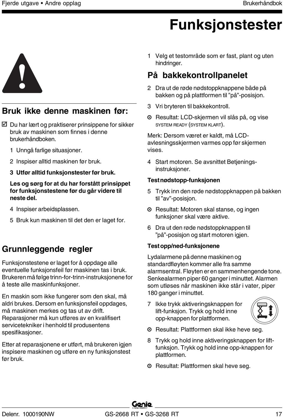 Les og sørg for at du har forstått prinsippet for funksjonstestene før du går videre til neste del. 4 Inspiser arbeidsplassen. 5 Bruk kun maskinen til det den er laget for.