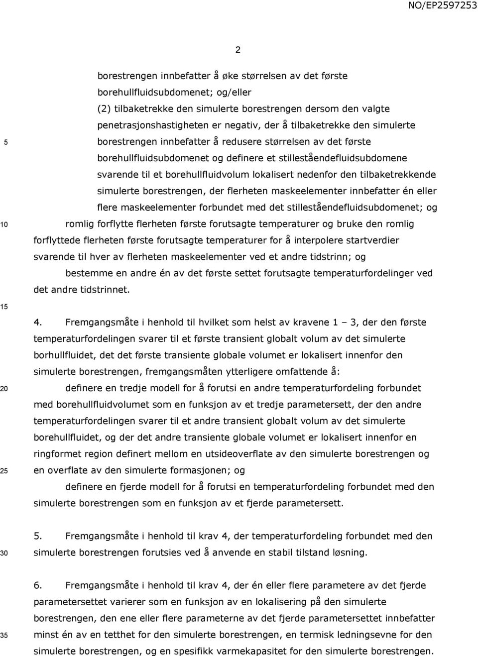 borehullfluidvolum lokalisert nedenfor den tilbaketrekkende simulerte borestrengen, der flerheten maskeelementer innbefatter én eller flere maskeelementer forbundet med det