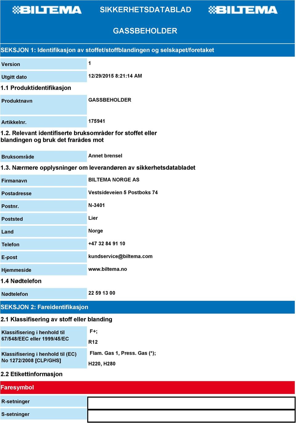 Nærmere opplysninger om leverandøren av sikkerhetsdatabladet Firmanavn BILTEMA NORGE AS Postadresse Vestsideveien 5 Postboks 74 Postnr.