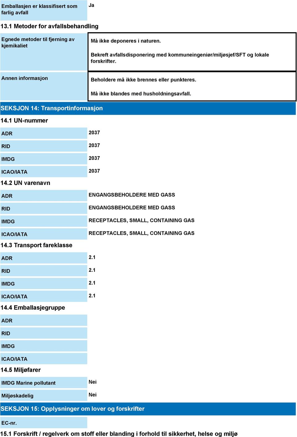 SEKSJON 14: Transportinformasjon 14.1 UN-nummer ADR 2037 RID 2037 IMDG 2037 ICAO/IATA 2037 14.