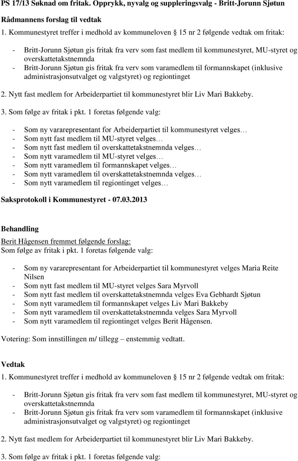 Britt-Jorunn Sjøtun gis fritak fra verv som varamedlem til formannskapet (inklusive administrasjonsutvalget og valgstyret) og regiontinget 2.