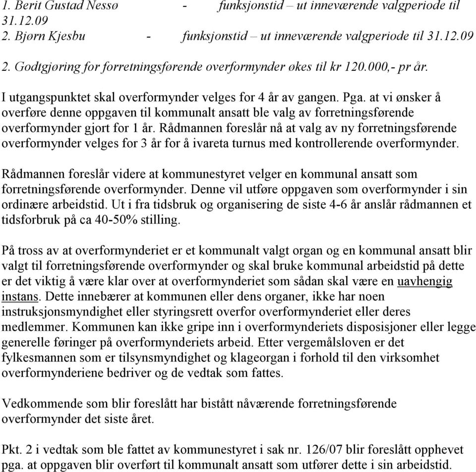 at vi ønsker å overføre denne oppgaven til kommunalt ansatt ble valg av forretningsførende overformynder gjort for 1 år.