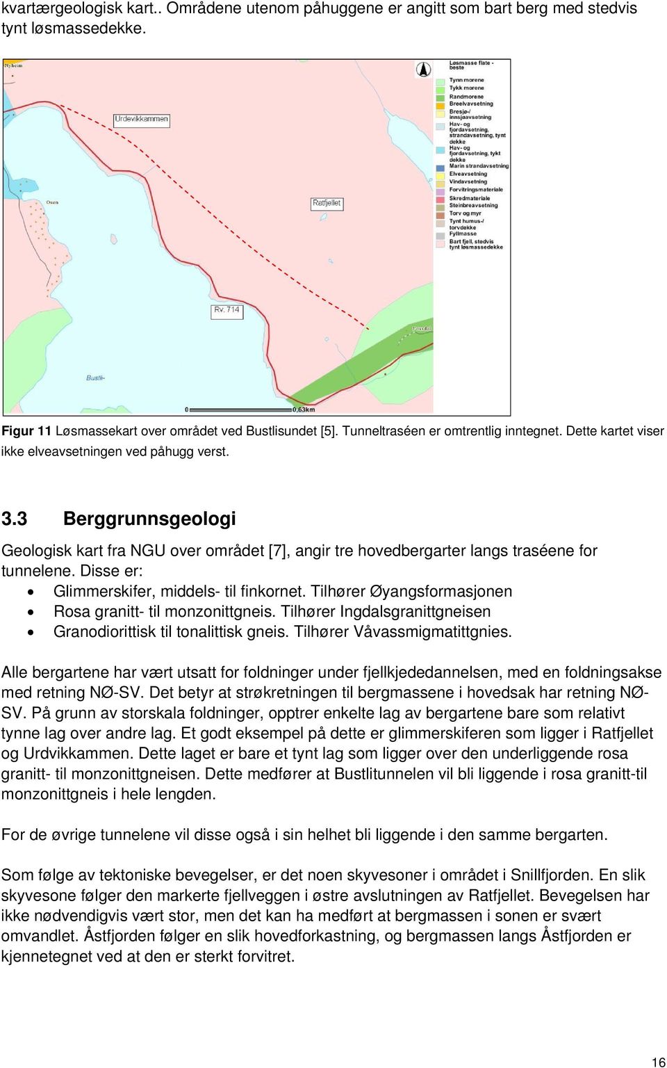 3 Berggrunnsgeologi Geologisk kart fra NGU over området [7], angir tre hovedbergarter langs traséene for tunnelene. Disse er: Glimmerskifer, middels- til finkornet.