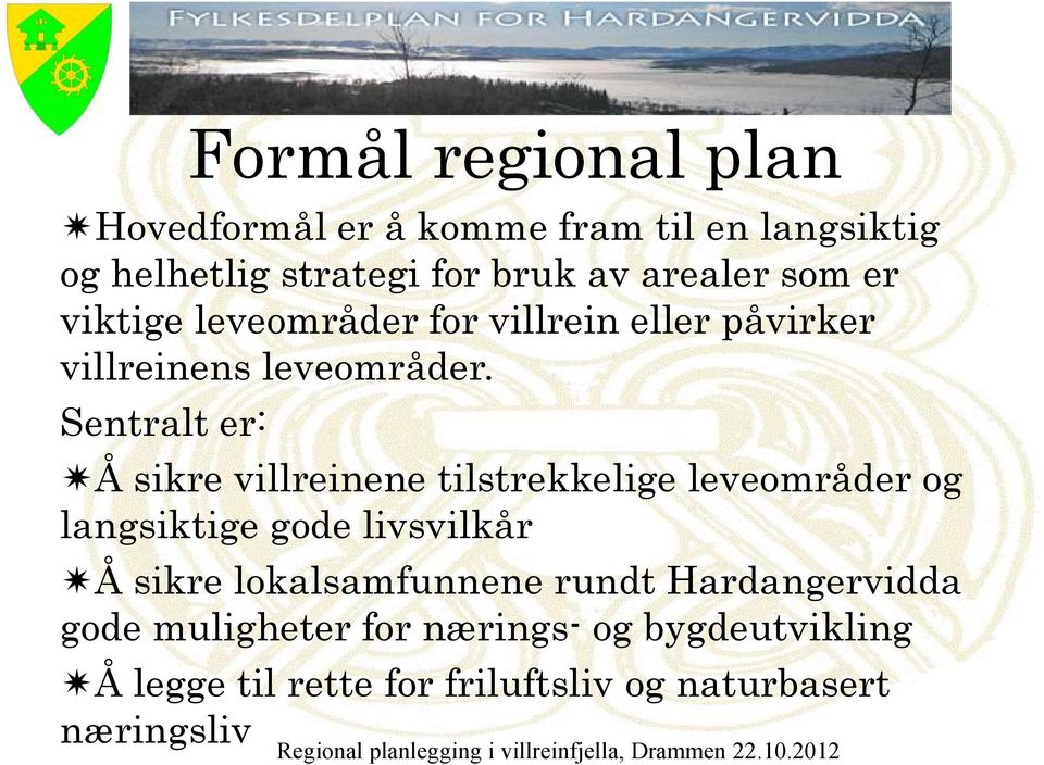 Sentralt er: Å sikre villreinene tilstrekkelige leveområder og langsiktige gode livsvilkår Å sikre