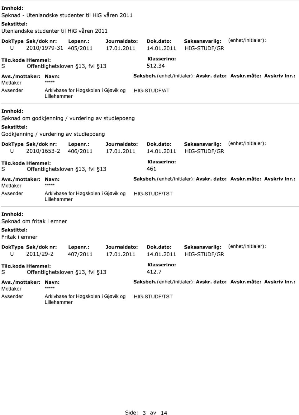 : HG-TDF/AT øknad om godkjenning / vurdering av studiepoeng Godkjenning / vurdering av studiepoeng 2010/1653-2 406/2011 461 Avs.