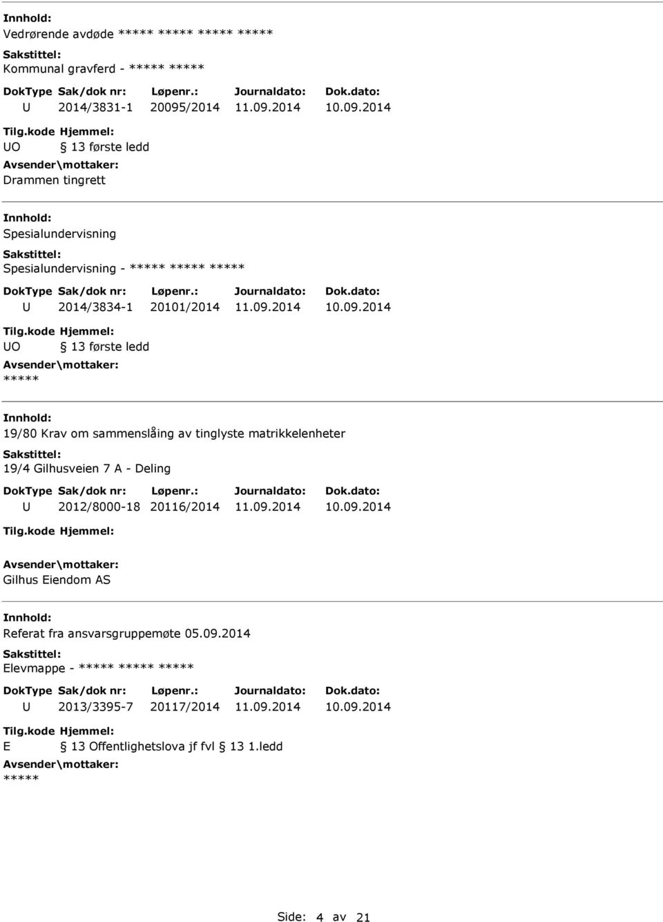 sammenslåing av tinglyste matrikkelenheter 19/4 Gilhusveien 7 A - Deling 2012/8000-18 20116/2014