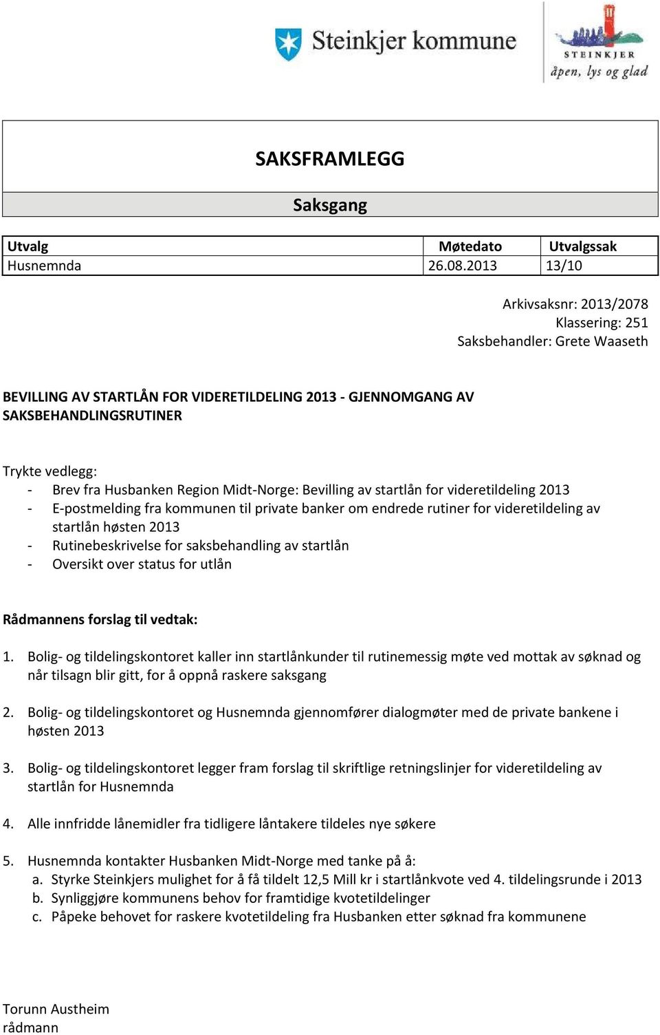 Husbanken Region Midt-Norge: Bevilling av startlån for videretildeling 2013 - E-postmelding fra kommunen til private banker om endrede rutiner for videretildeling av startlån høsten 2013 -