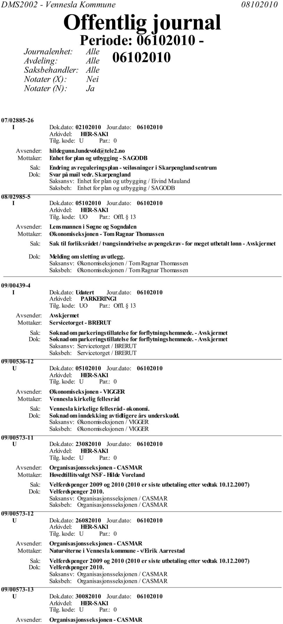 Skarpengland Saksansv: Enhet for plan og utbygging / Eivind Mauland Saksbeh: Enhet for plan og utbygging / SAGODB 08/02985-5 I Dok.dato: 05102010 Jour.