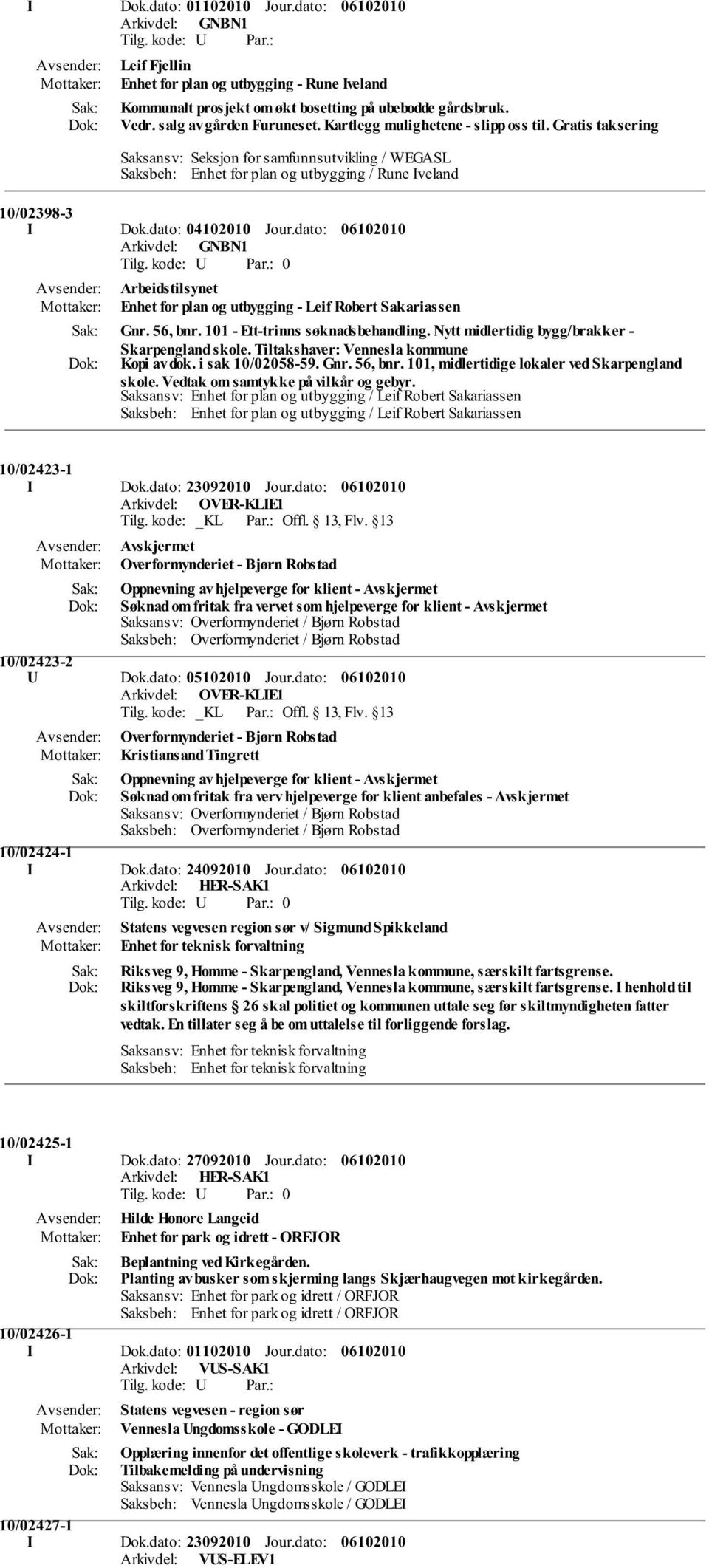 dato: Arbeidstilsynet Enhet for plan og utbygging - Leif Robert Sakariassen Gnr. 56, bnr. 101 - Ett-trinns søknadsbehandling. Nytt midlertidig bygg/brakker - Skarpengland skole.