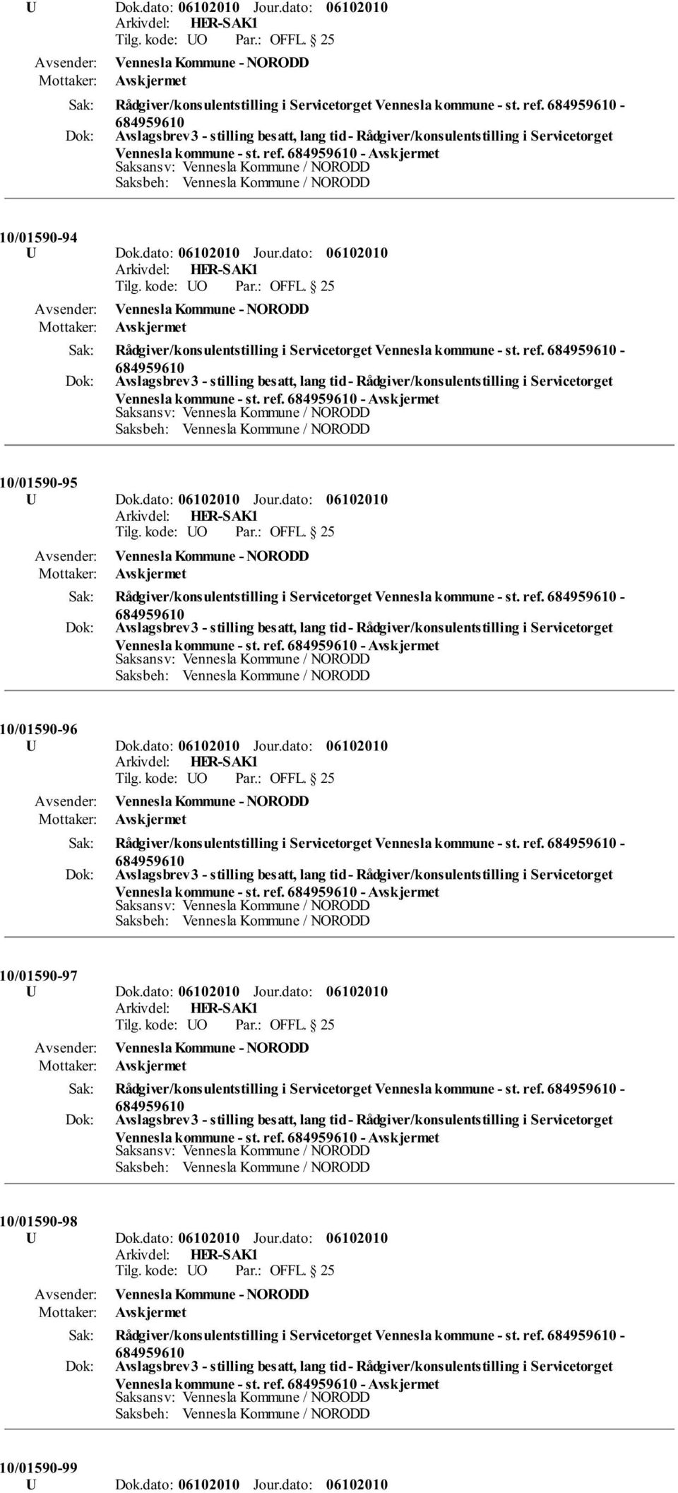 dato: Rådgiver/konsulentstilling i Servicetorget Vennesla kommune - st. ref. - Vennesla kommune - st. ref. - 10/01590-97 Rådgiver/konsulentstilling i Servicetorget Vennesla kommune - st.