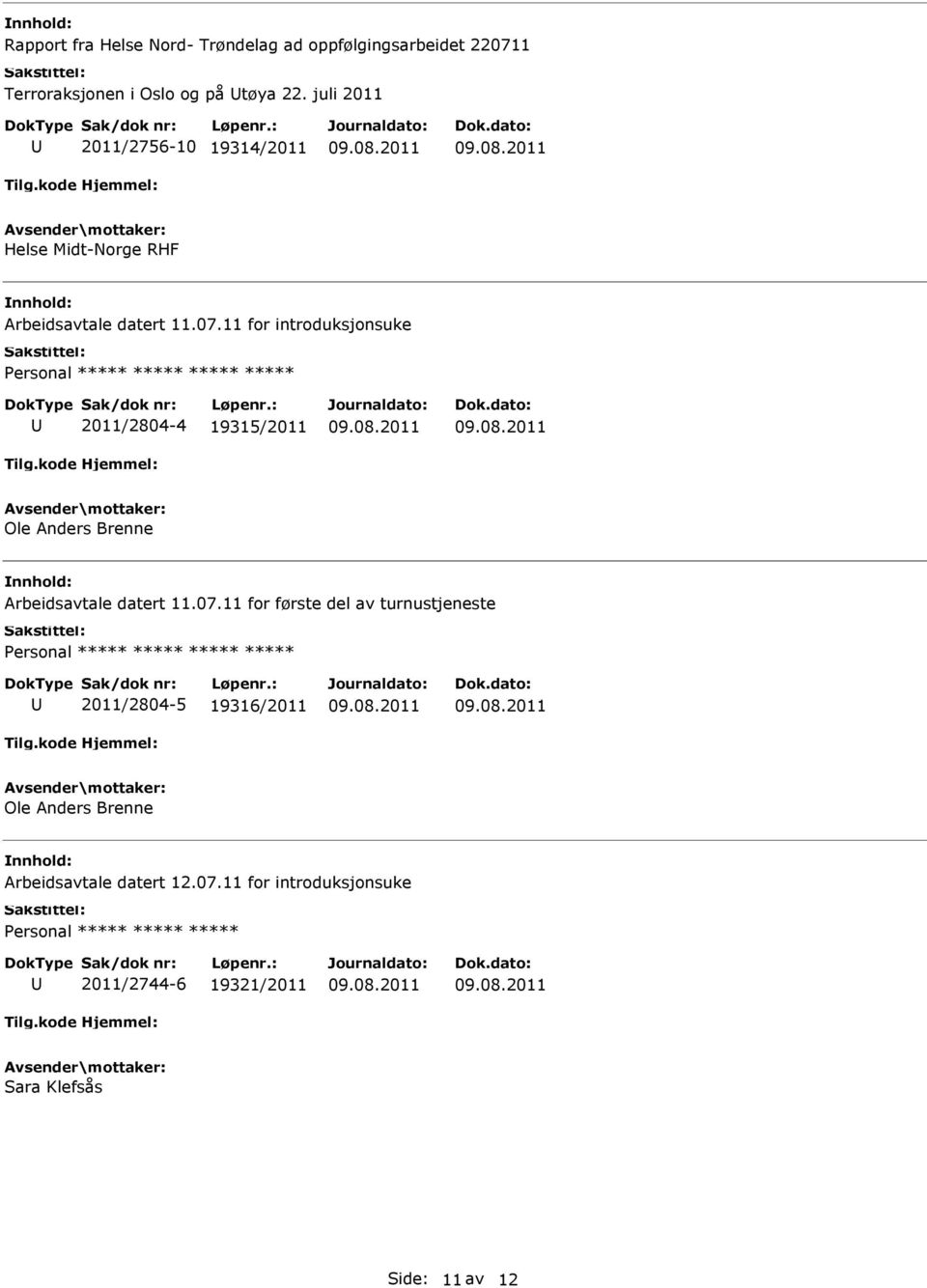 11 for introduksjonsuke ***** 2011/2804-4 19315/2011 Ole Anders Brenne Arbeidsavtale datert 11.07.