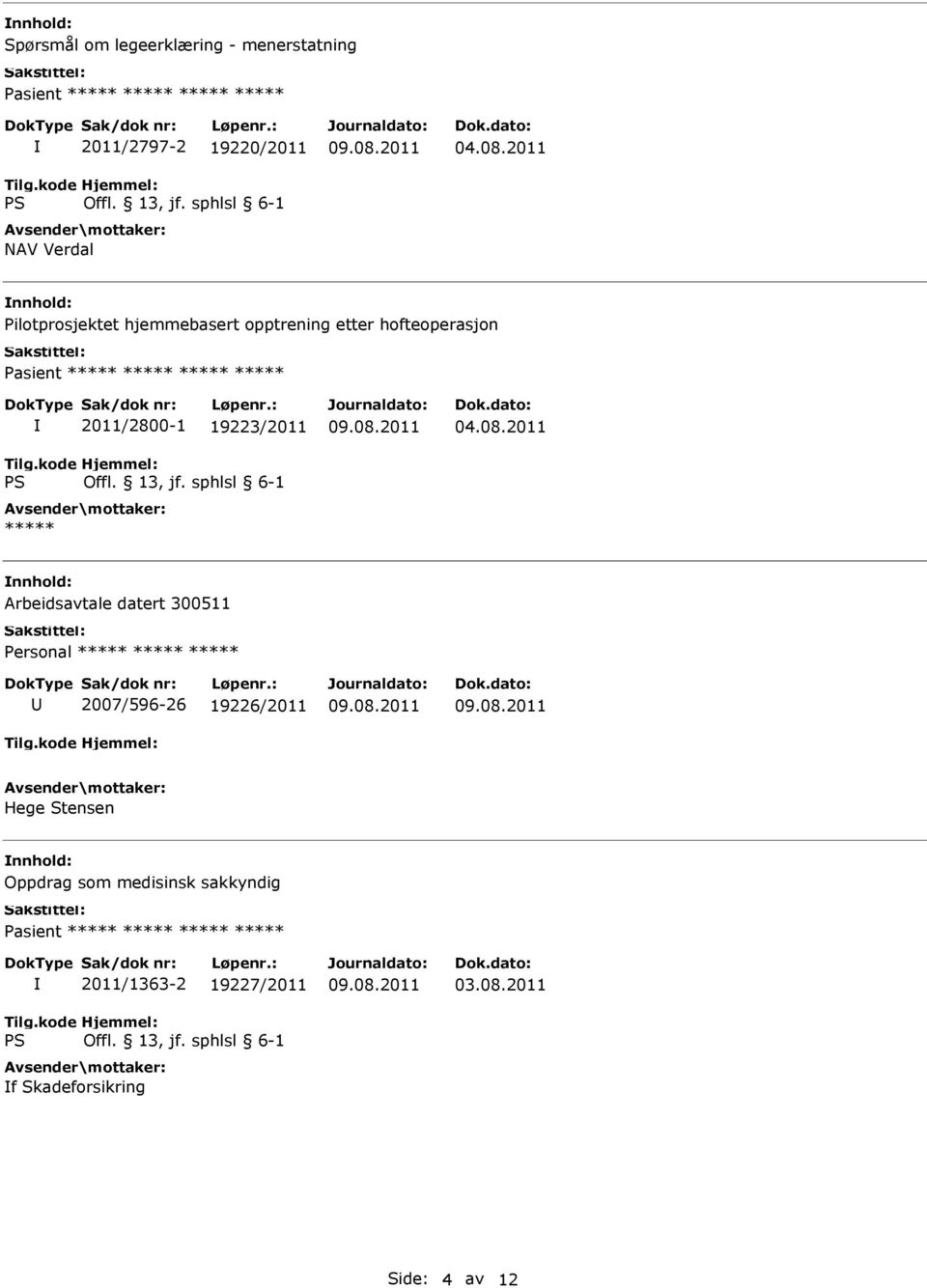 19223/2011 ***** Arbeidsavtale datert 300511 2007/596-26 19226/2011 Hege Stensen