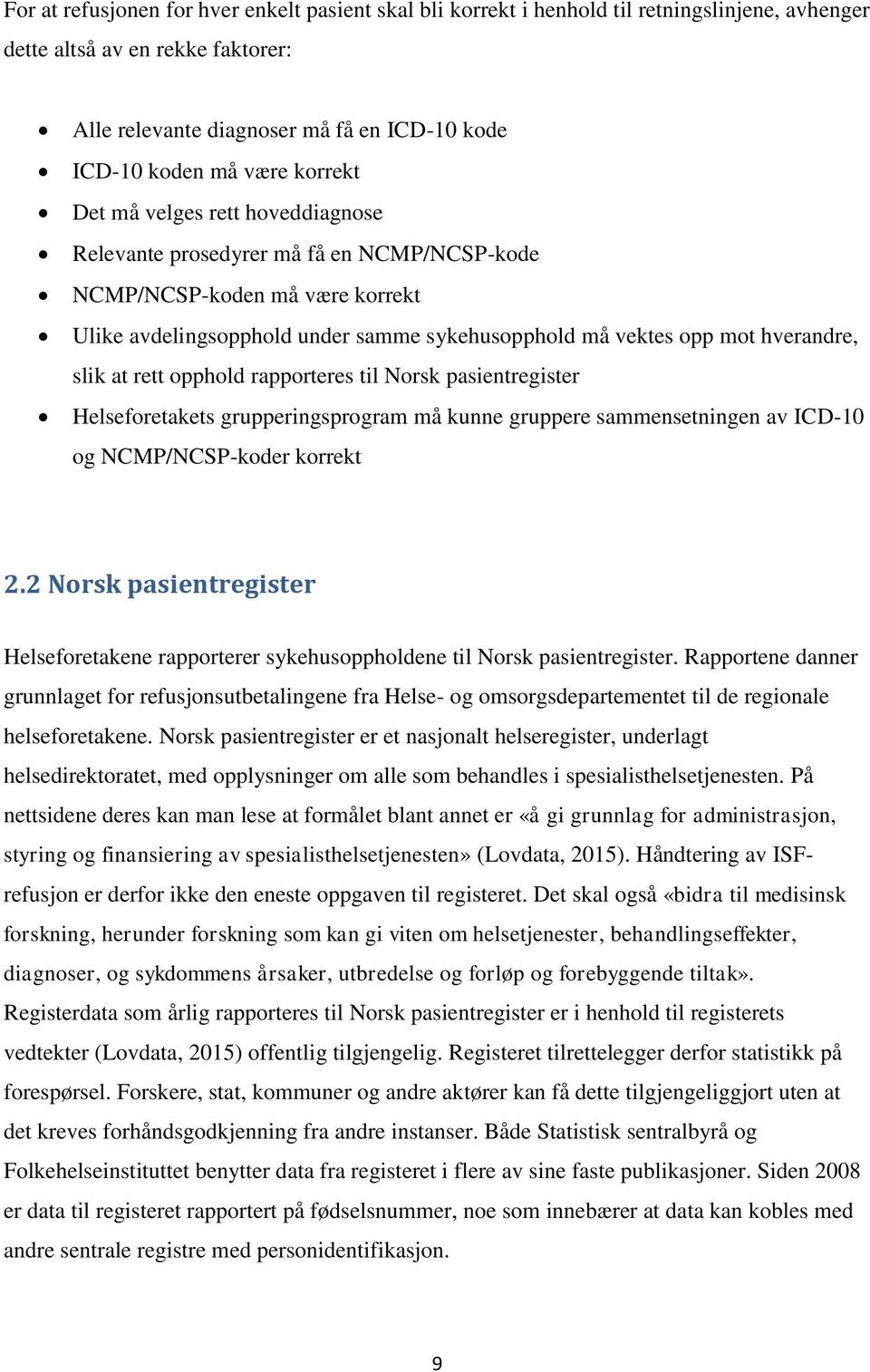 slik at rett opphold rapporteres til Norsk pasientregister Helseforetakets grupperingsprogram må kunne gruppere sammensetningen av ICD-10 og NCMP/NCSP-koder korrekt 2.