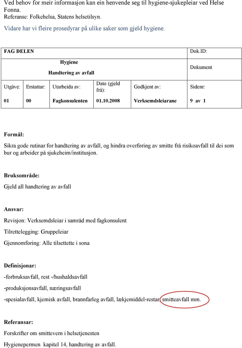 ID: Hygiene Handtering av avfall Dokument Utgåve: Erstattar: Utarbeida av: Dato (gjeld frå): Godkjent av: Sidenr: 01 00 Fagkonsulenten 01.10.