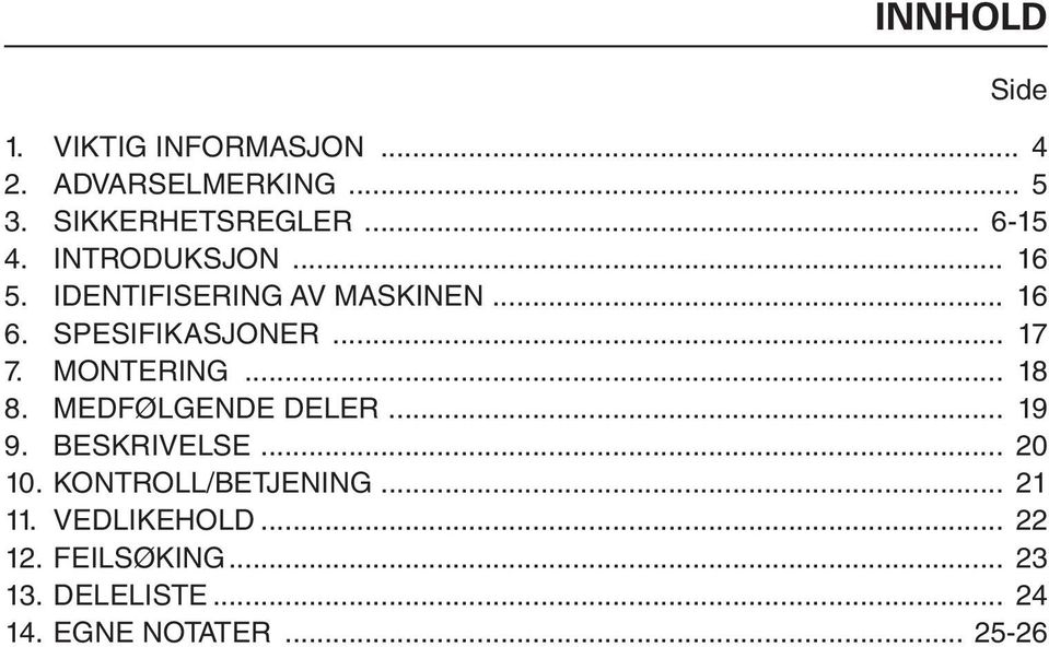 .. 17 7. MONTERING... 18 8. MEDFØLGENDE DELER... 19 9. BESKRIVELSE... 20 10.