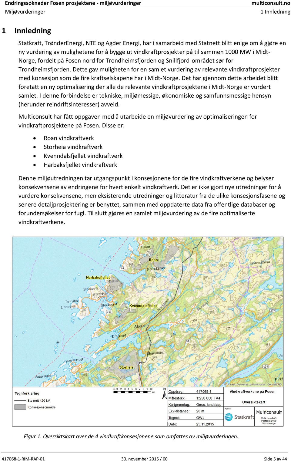 Dette gav muligheten for en samlet vurdering av relevante vindkraftprosjekter med konsesjon som de fire kraftselskapene har i Midt-Norge.