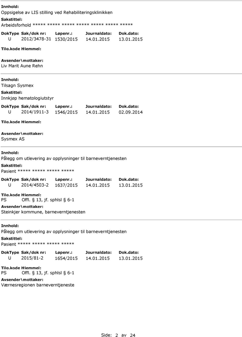 2014 Sysmex AS Pålegg om utlevering av opplysninger til barneverntjenesten ***** 2014/4503-2 1637/2015 Steinkjer