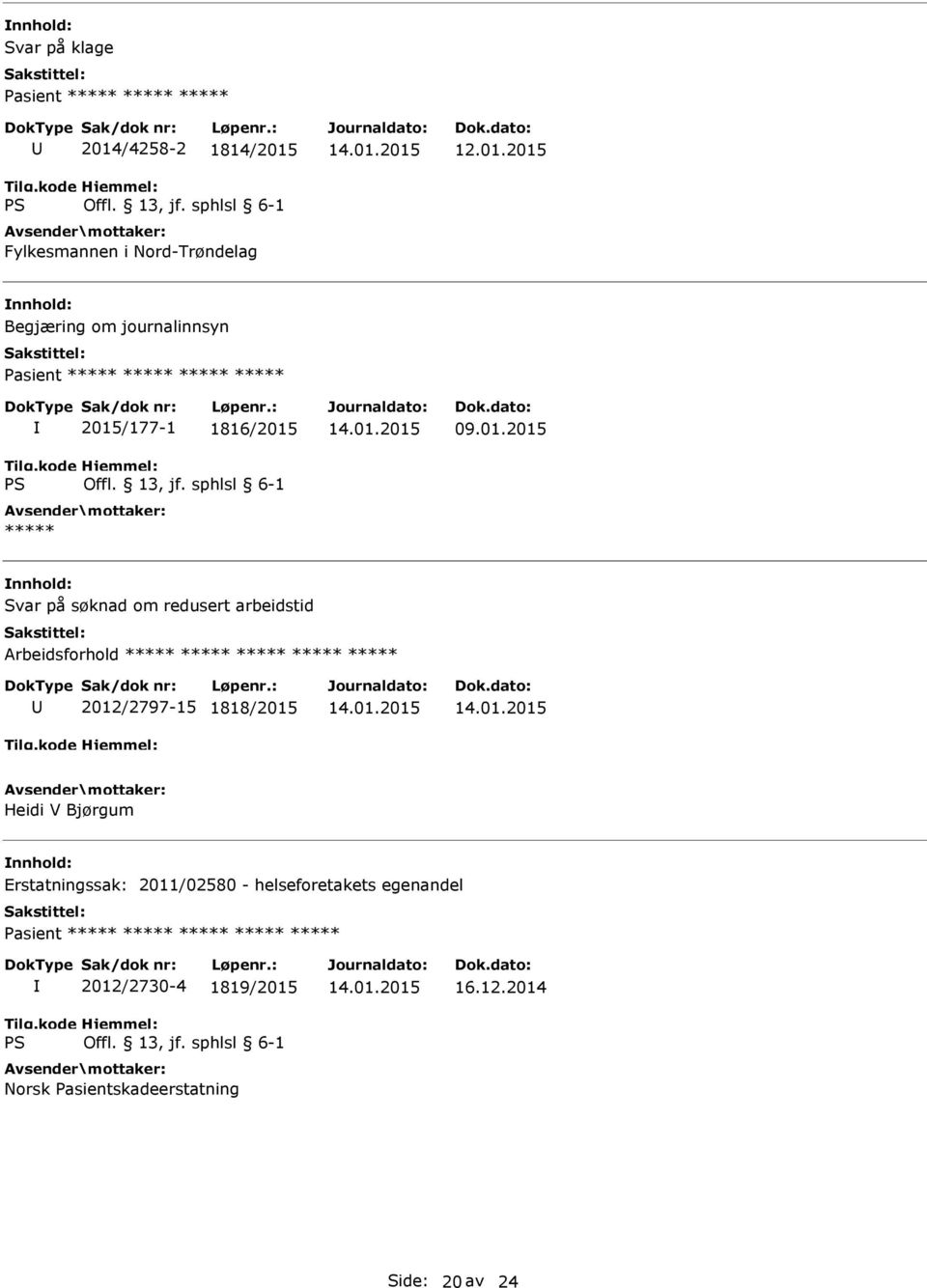 Erstatningssak: 2011/02580 - helseforetakets egenandel ***** ***** 2012/2730-4 1819/2015