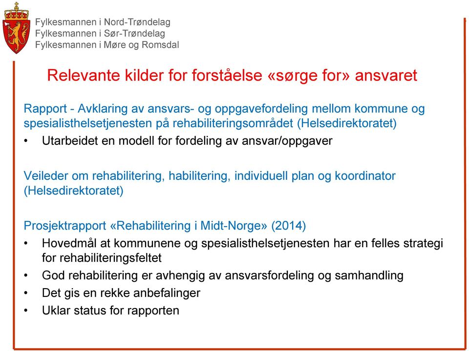 plan og koordinator (Helsedirektoratet) Prosjektrapport «Rehabilitering i Midt-Norge» (2014) Hovedmål at kommunene og spesialisthelsetjenesten har en