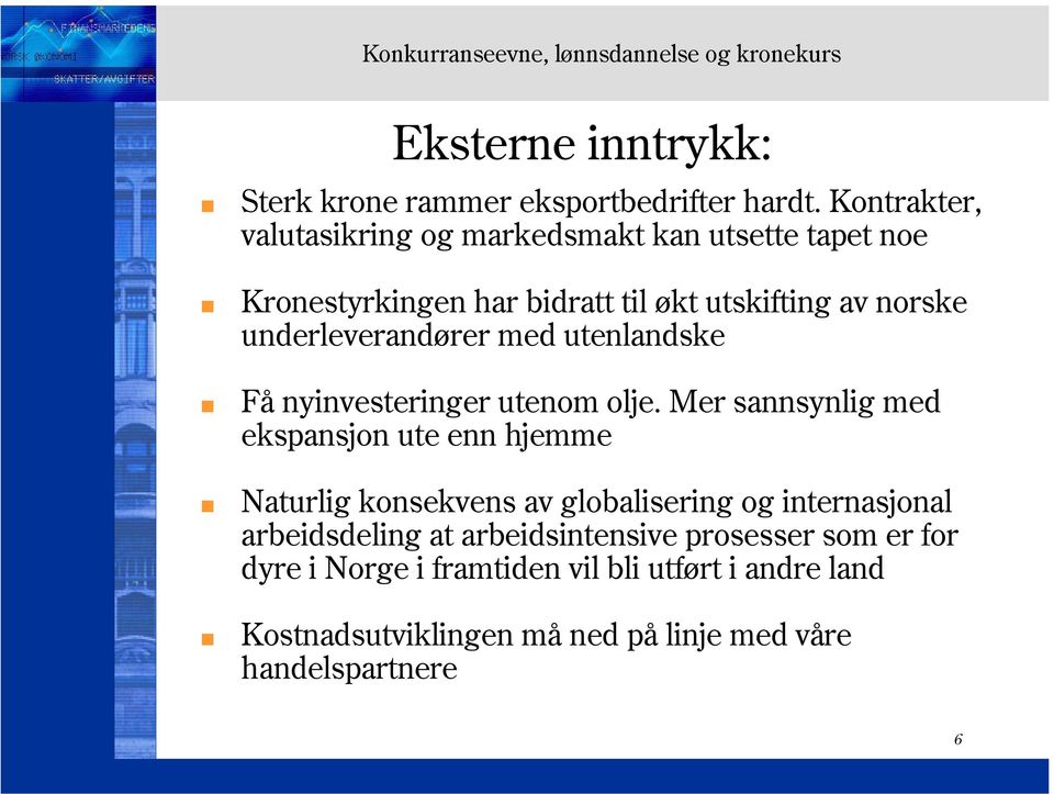 underleverandører med utenlandske Få nyinvesteringer utenom olje.