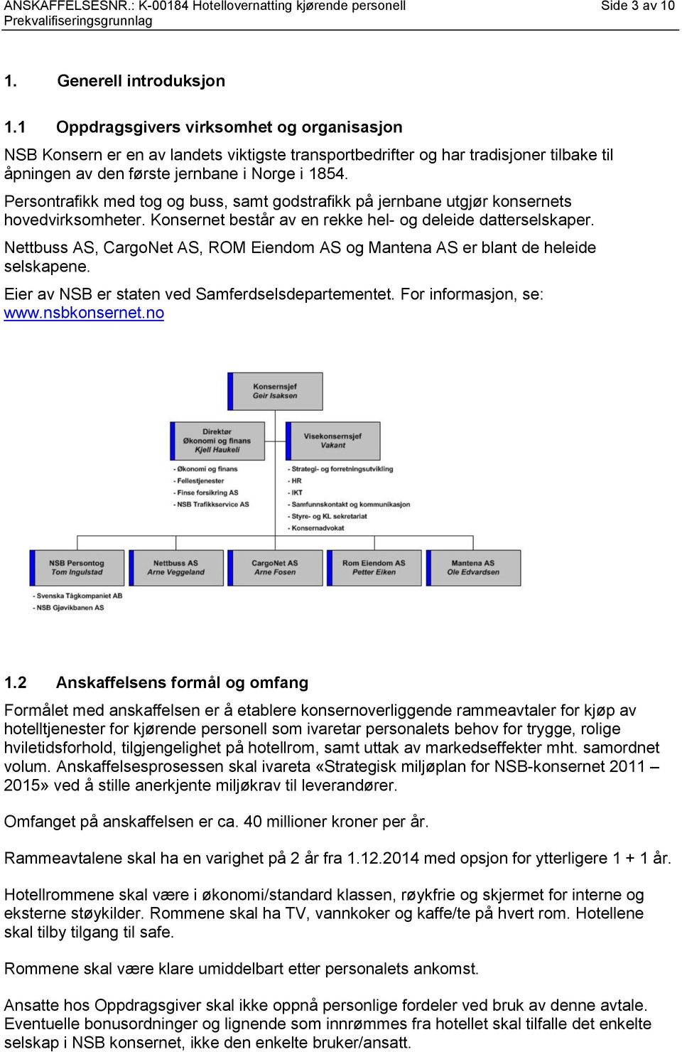 Persontrafikk med tog og buss, samt godstrafikk på jernbane utgjør konsernets hovedvirksomheter. Konsernet består av en rekke hel- og deleide datterselskaper.