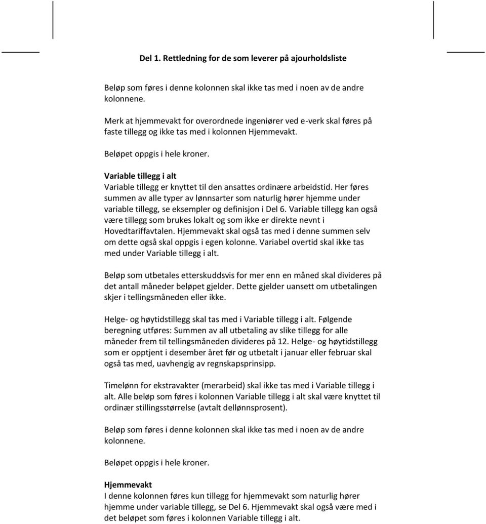 Variable tillegg i alt Variable tillegg er knyttet til den ansattes ordinære arbeidstid.